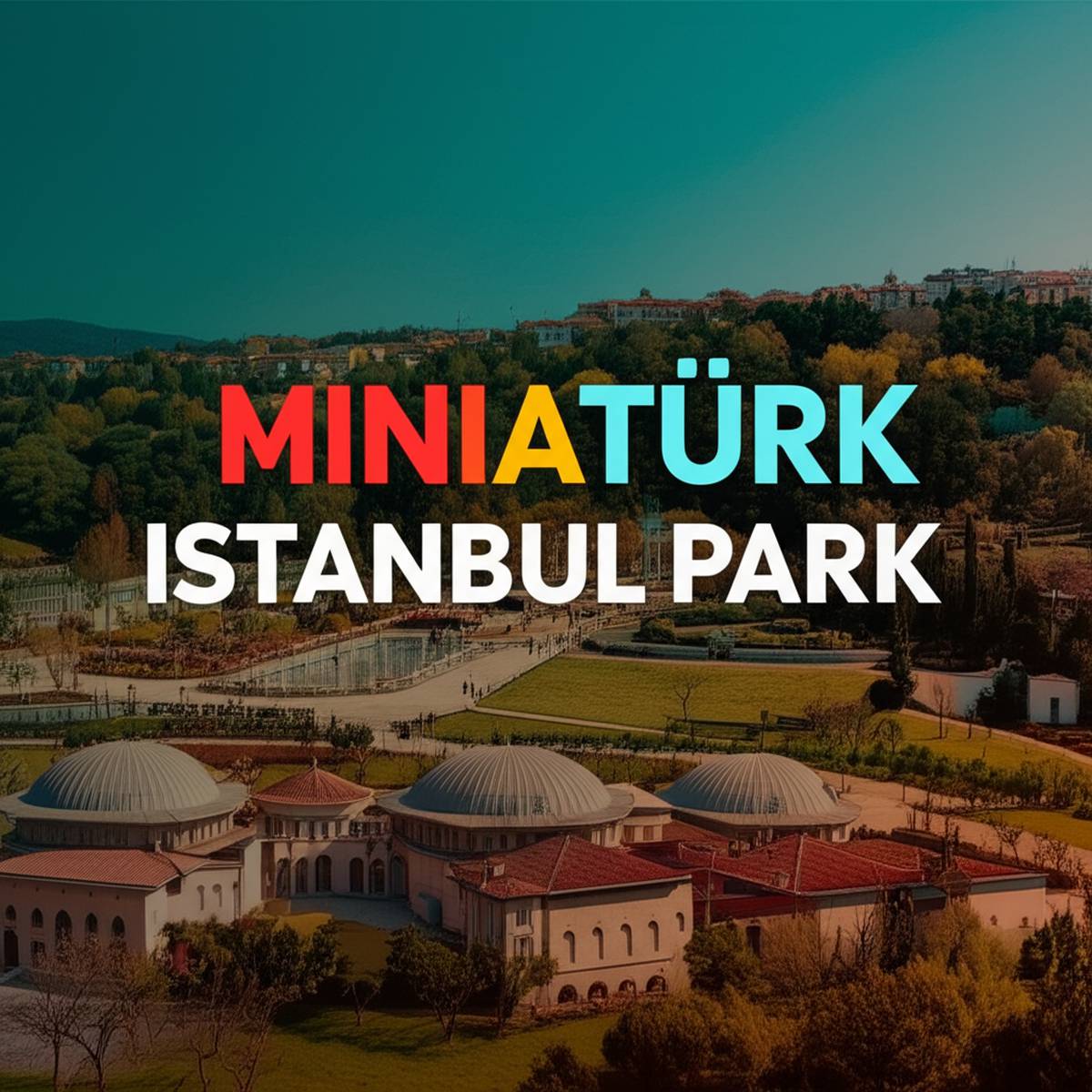 پارک مینیاتورک استانبول